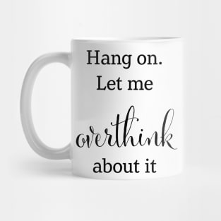 Let me overthink about this Mug